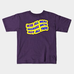 We're all here Kids T-Shirt